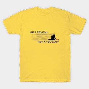 Be a Toucan! T-Shirt